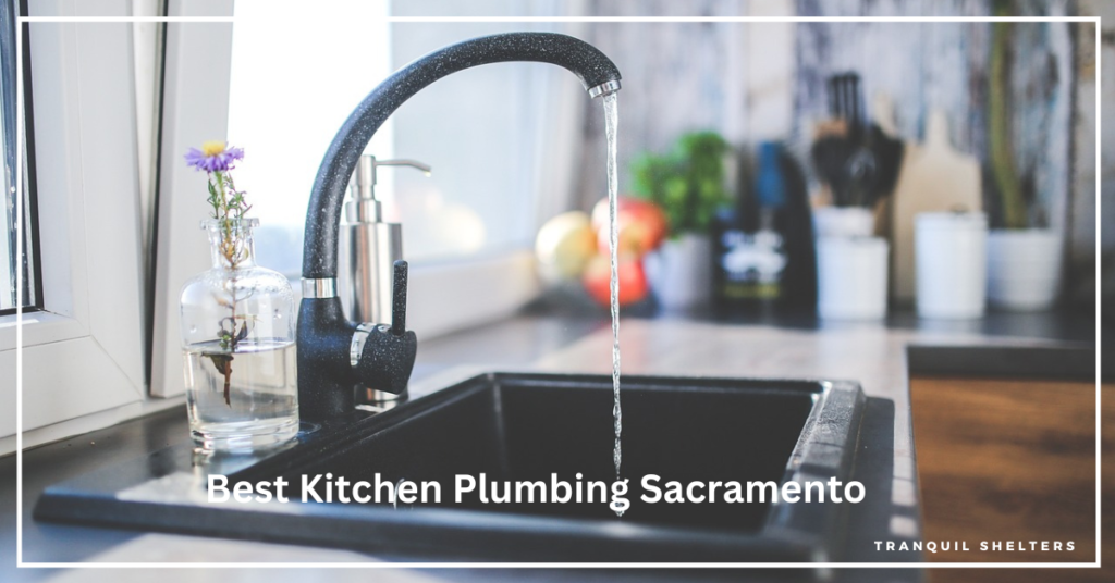 Tranquil Shelters: Leading Kitchen 
Plumbing Services in Sacramento